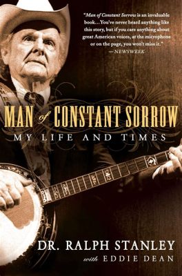 Man of Constant Sorrow - Uma Melodia Poética e Enérgica Que Tece uma História de Tristeza Profunda com Ritmos Frenéticos